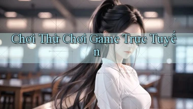Chơi thử Chơi game trực tuyến