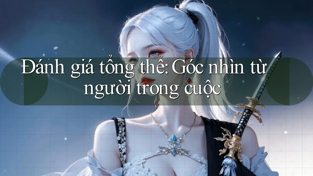 Đánh giá tổng thể: Góc nhìn từ người trong cuộc Đánh giá tổng thể: Góc nhìn từ người trong cuộc