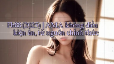 Fb88 (2025) AMA không điều kiện ẩn, từ nguồn chính thức