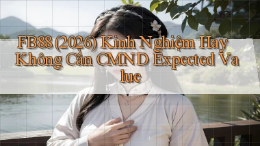 fb88 (2026) kinh nghiệm hay không cần CMND expected value