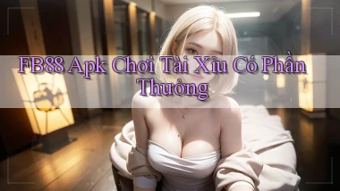 fb88  apk chơi tài xỉu có phần thưởng
