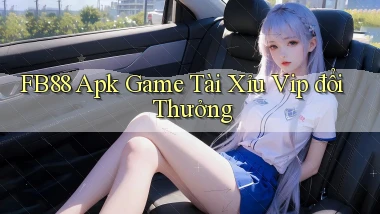 fb88  apk game tài xỉu vip đổi thưởng