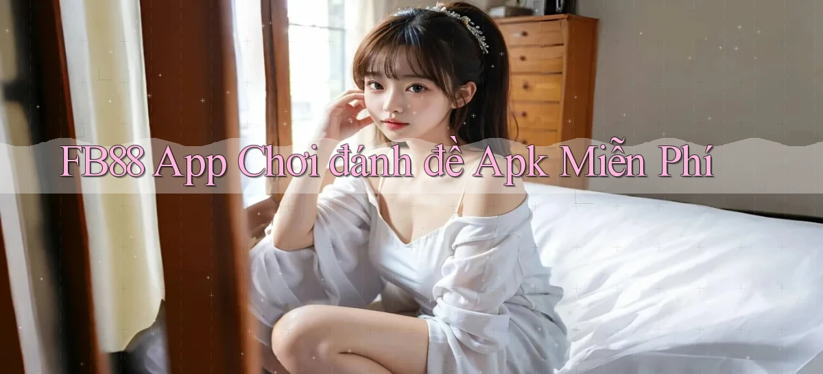 fb88  app chơi đánh đề apk miễn phí