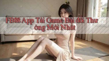 fb88  app tải game bài đổi thưởng mới nhất