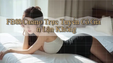 fb88  casino trực tuyến có gian lận không