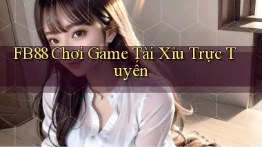fb88  chơi game tài xỉu trực tuyến
