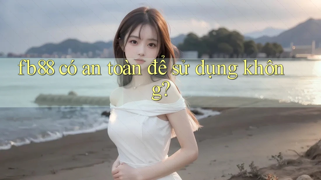 fb88 có an toàn để sử dụng không? fb88 có an toàn để sử dụng không?