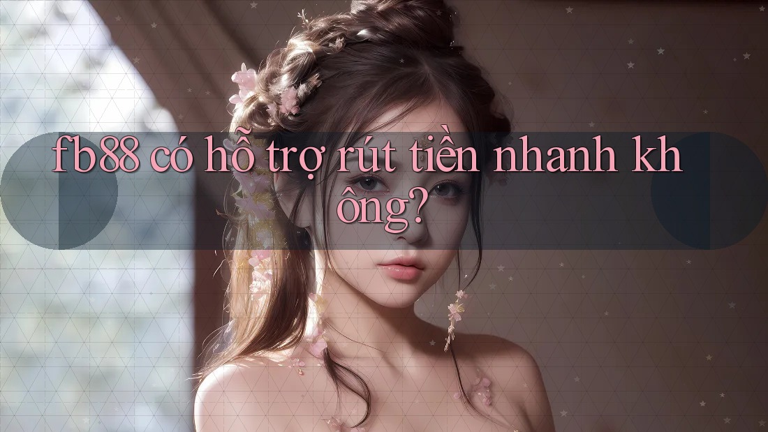 fb88 có hỗ trợ rút tiền nhanh không? fb88 có hỗ trợ rút tiền nhanh không?