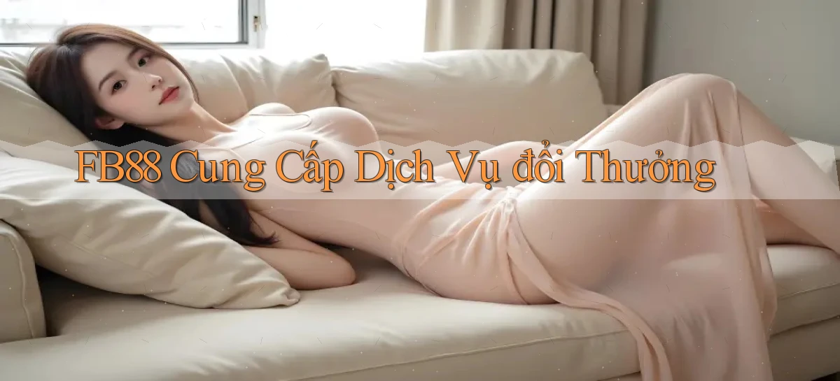 fb88  cung cấp dịch vụ đổi thưởng