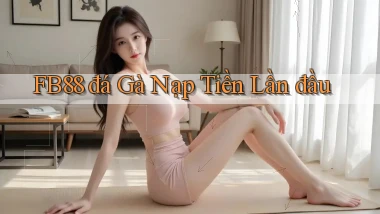 fb88  đá gà nạp tiền lần đầu