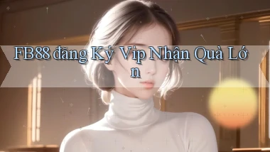 fb88  đăng ký vip nhận quà lớn