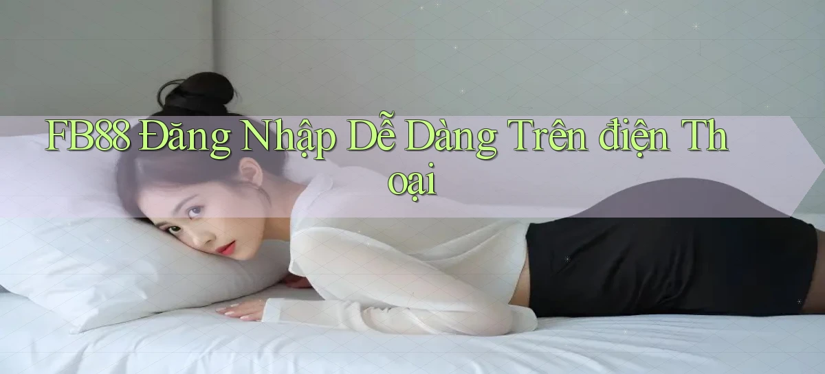 fb88  Đăng nhập dễ dàng trên điện thoại