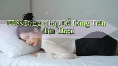 fb88  Đăng nhập dễ dàng trên điện thoại