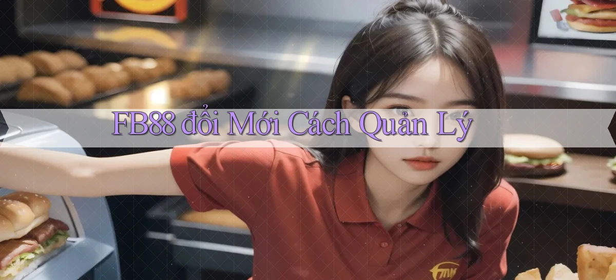 fb88  đổi mới cách quản lý