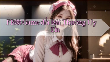 fb88  game đổi bài thưởng uy tín