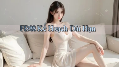 fb88  kế hoạch dài hạn
