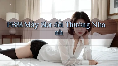 fb88  máy slot đổi thưởng nhanh