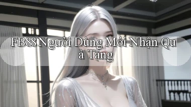 fb88  người dùng mới nhận quà tặng