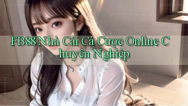 fb88  nhà cái cá cược online chuyên nghiệp