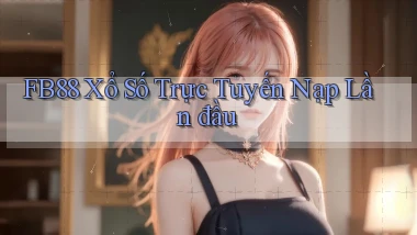 fb88  xổ số trực tuyến nạp lần đầu