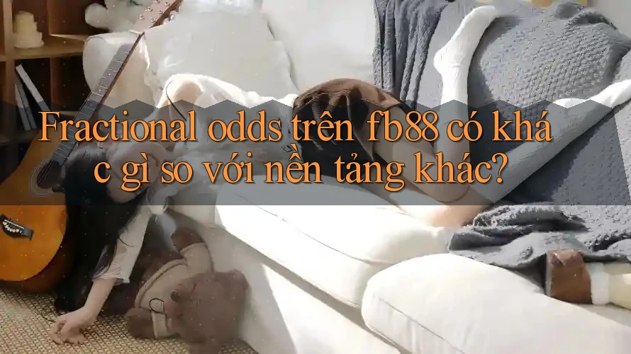 Fractional odds trên fb88 có khác gì so với nền tảng khác?