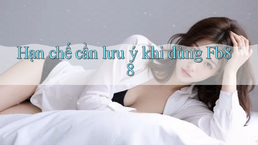 Hạn chế cần lưu ý khi dùng fb88 Hạn chế cần lưu ý khi dùng fb88