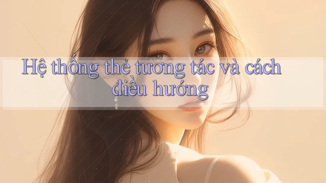 Hệ thống thẻ tương tác và cách điều hướng Hệ thống thẻ tương tác và cách điều hướng