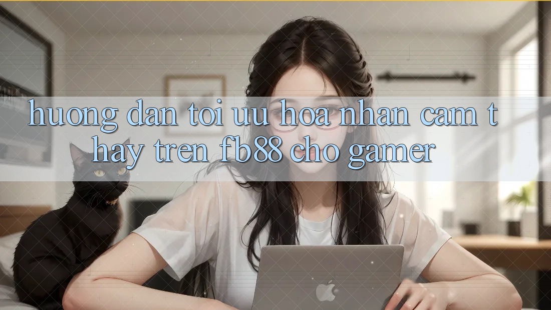 Hướng dẫn Tối Ưu Hóa Nhận cảm thấy Trên fb88 Cho Gamer