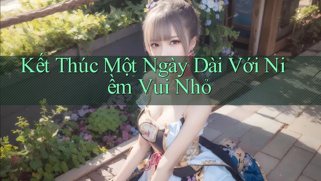 Kết Thúc Một Ngày Dài Với Niềm Vui Nhỏ Kết Thúc Một Ngày Dài Với Niềm Vui Nhỏ