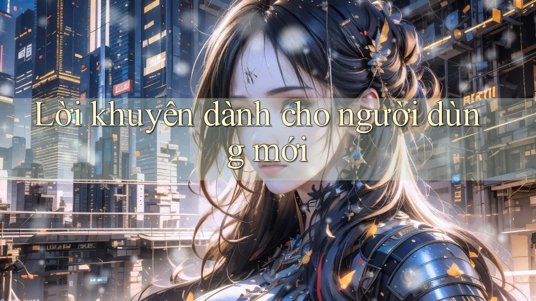 Lời khuyên dành cho người dùng mới