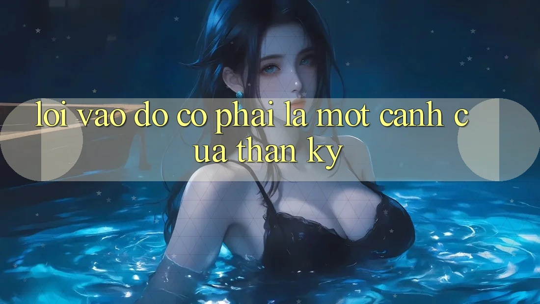 “Lối Vào” – Đó Có Phải Là Một Cánh Cửa Thần Kỳ? “Lối Vào” – Đó Có Phải Là Một Cánh Cửa Thần Kỳ?