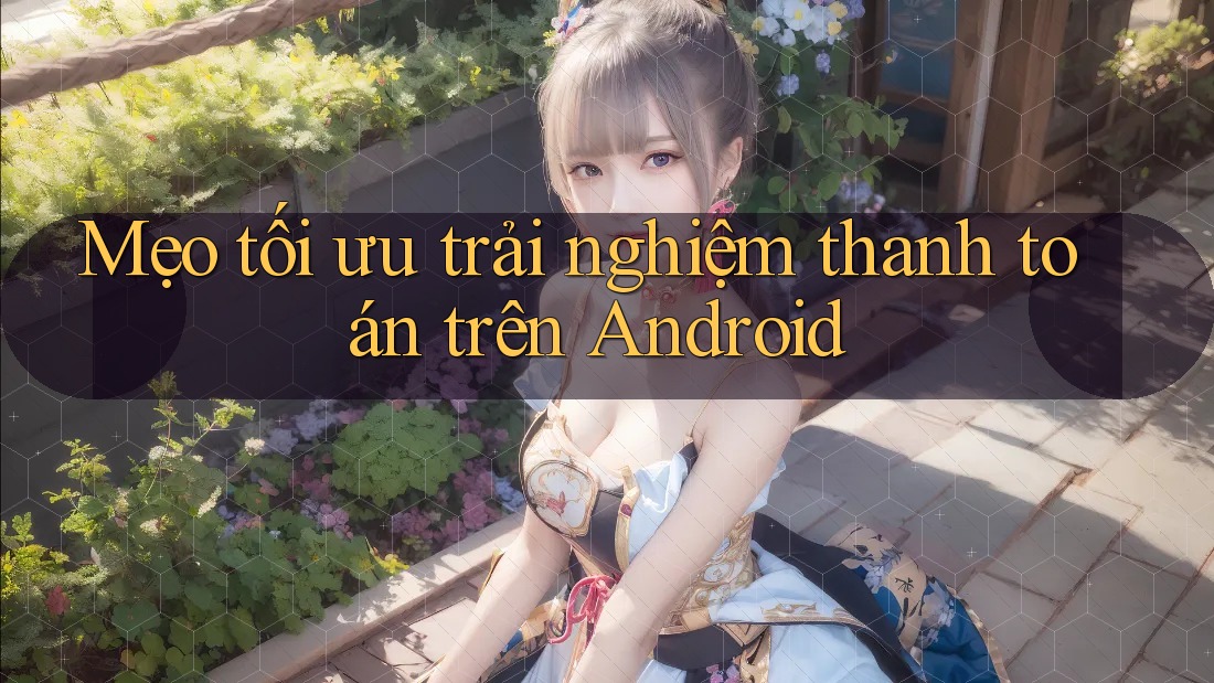 Mẹo tối ưu trải nghiệm thanh toán trên Android Mẹo tối ưu trải nghiệm thanh toán trên Android