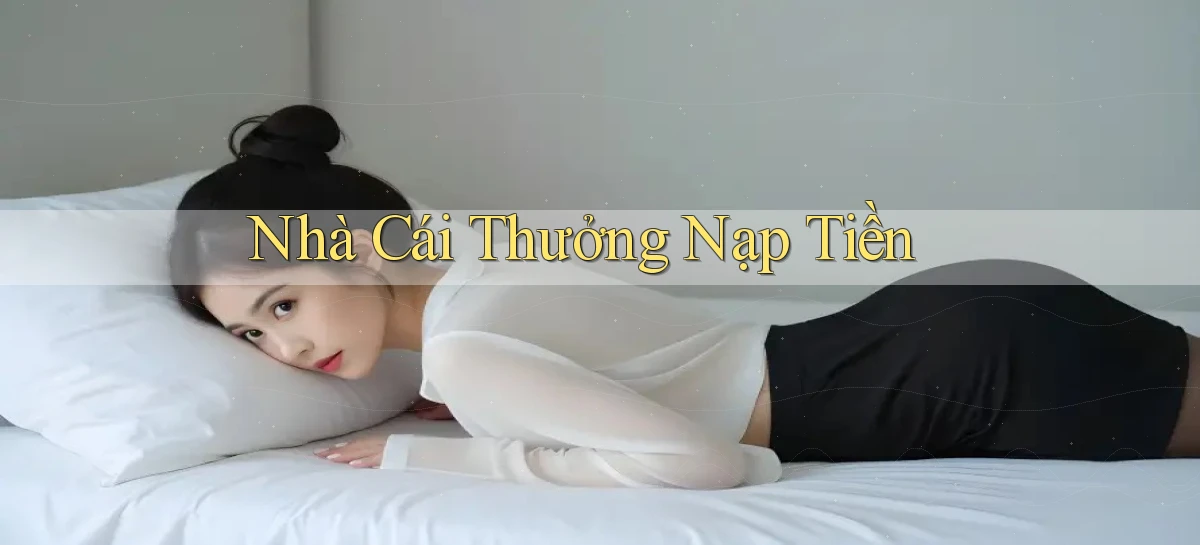 nhà cái Thưởng nạp tiền