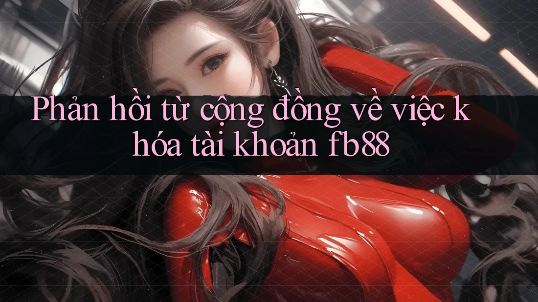 Phản hồi từ cộng đồng về việc khóa tài khoản fb88 Phản hồi từ cộng đồng về việc khóa tài khoản fb88