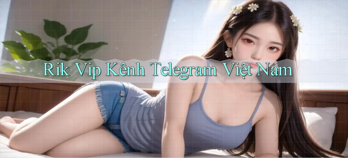 rik vip kênh telegram việt nam