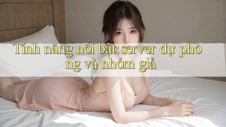 Tính năng nổi bật: server dự phòng và nhóm giả
