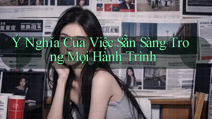 Ý Nghĩa Của Việc Sẵn Sàng Trong Mọi Hành Trình